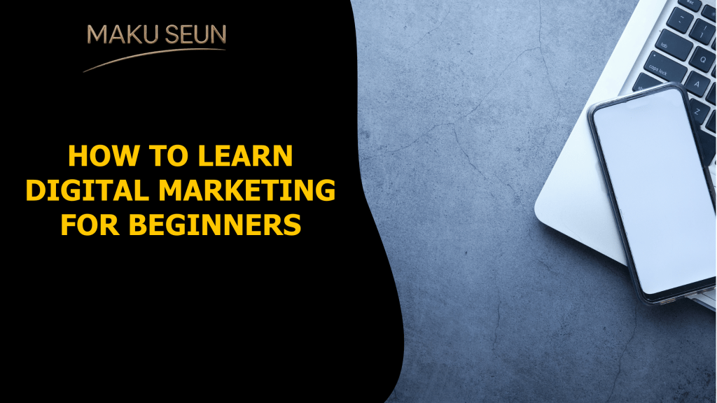 How to Learn Digital Marketing for Beginners - Maku Seun | DR Marketer ...