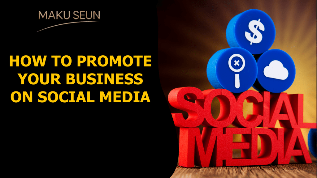 How to Promote Your Business on Social Media - Maku Seun | Direct ...